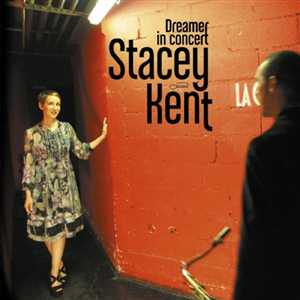 Stacey Kent - Dreamer in Concert (2011) Genre: Vocal Jazz, Bossa Nova, Easy Listening