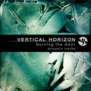 Vertical Horizon - Burning The Days - Acoustic Tracks [EP] |2011| Alt.Rock / Acoustic | СЛУШАЕМ ОНЛАЙН dddd [MP3 / 192 kbps / +RAR ]