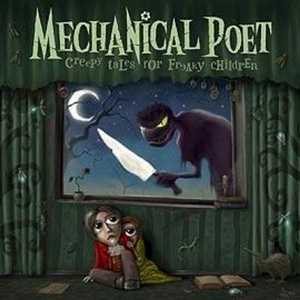 Mechanical Poet - Creepy Tales For Freaky Children (2007)