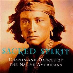 Sacred spirit - Chants and dances of the native americans (1994) Ambient, New age,House, Tribal, Downtempo