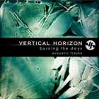 Vertical Horizon - Burning The Days - Acoustic Tracks [EP] |2011| Alt.Rock / Acoustic | СЛУШАЕМ ОНЛАЙН dddd [MP3 / 192 kbps / +RAR ]