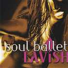 Soul Ballet - Lavish (2007)