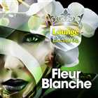 Lounge Deluxe - Fleur Blanche / 2011 [Downtempo]
